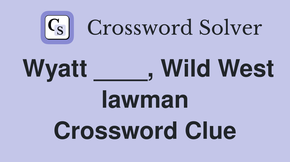 Wyatt Wild West lawman Crossword Clue Answers Crossword Solver